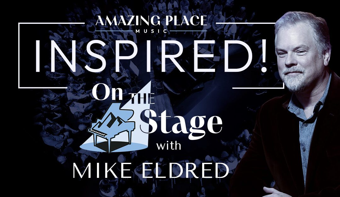 SOLD OUT – On The Stage with Mike Eldred – INSPIRED!